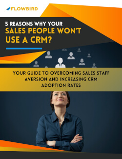 5 Reasons Why Your Sales People Won't Use a CRM