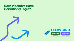 Graphic with bold text reading 'Does Pipedrive Have Conditional Logic?' featuring two branching arrows and the Flowbird logo with Pipedrive Elite Partner and Advisory Council badged, representing automation flexibility and CRM workflow enhancements.