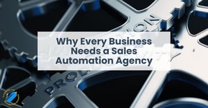 Why Every Business Needs  A Sales Automation Agency