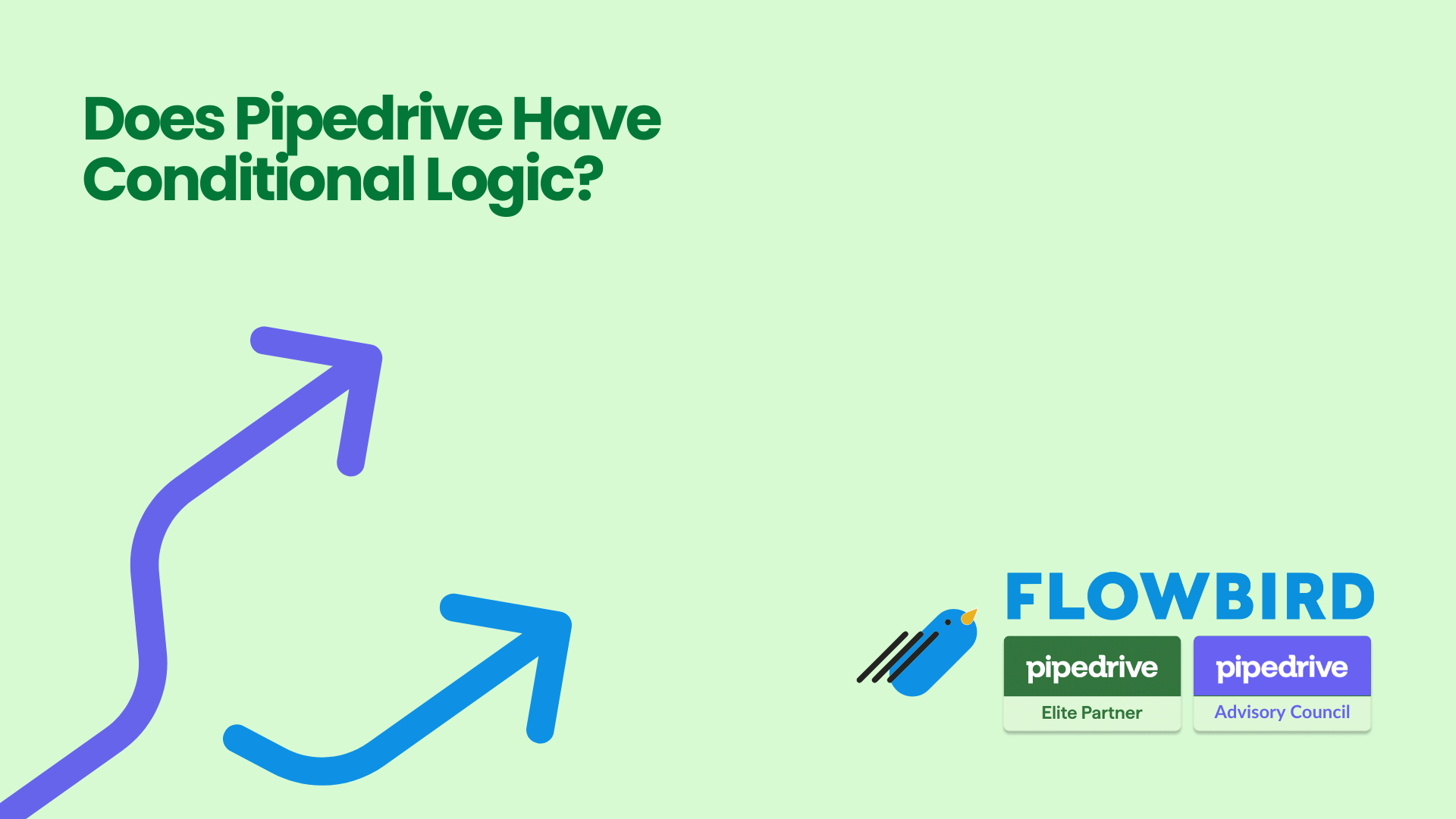 Graphic with bold text reading 'Does Pipedrive Have Conditional Logic?' featuring two branching arrows and the Flowbird logo with Pipedrive Elite Partner and Advisory Council badged, representing automation flexibility and CRM workflow enhancements.